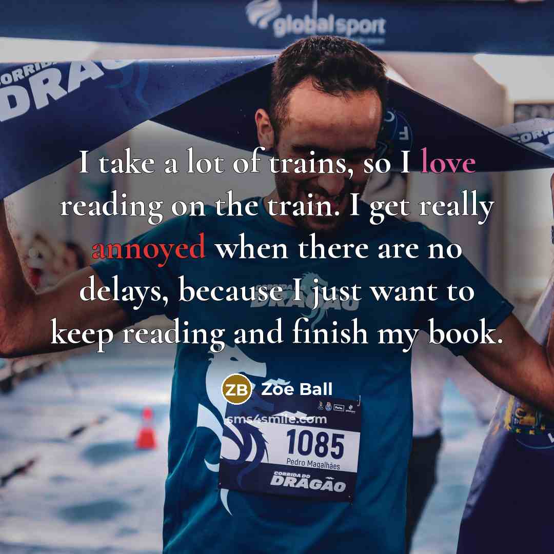 “I take a lot of trains, so I love reading…” quote by Zoe Ball