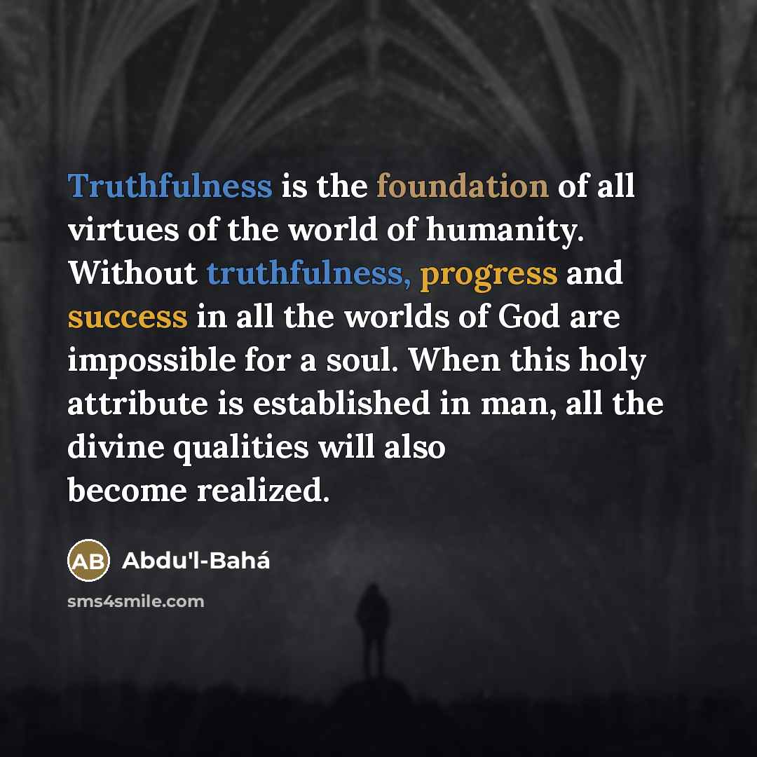 “Truthfulness is the foundation of all virtues of the world…” quote by Abdu'l-Bahá