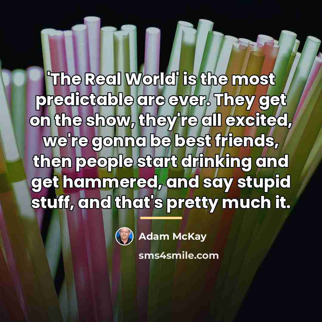 “'The Real World' is the most predictable arc ever. They…” quote by Adam McKay