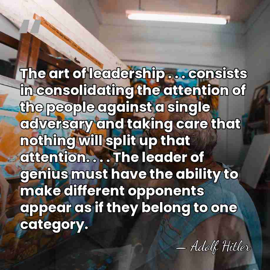 The art of leadership . . . consists in consolidating the attention&hellip; - Adolf Hitler