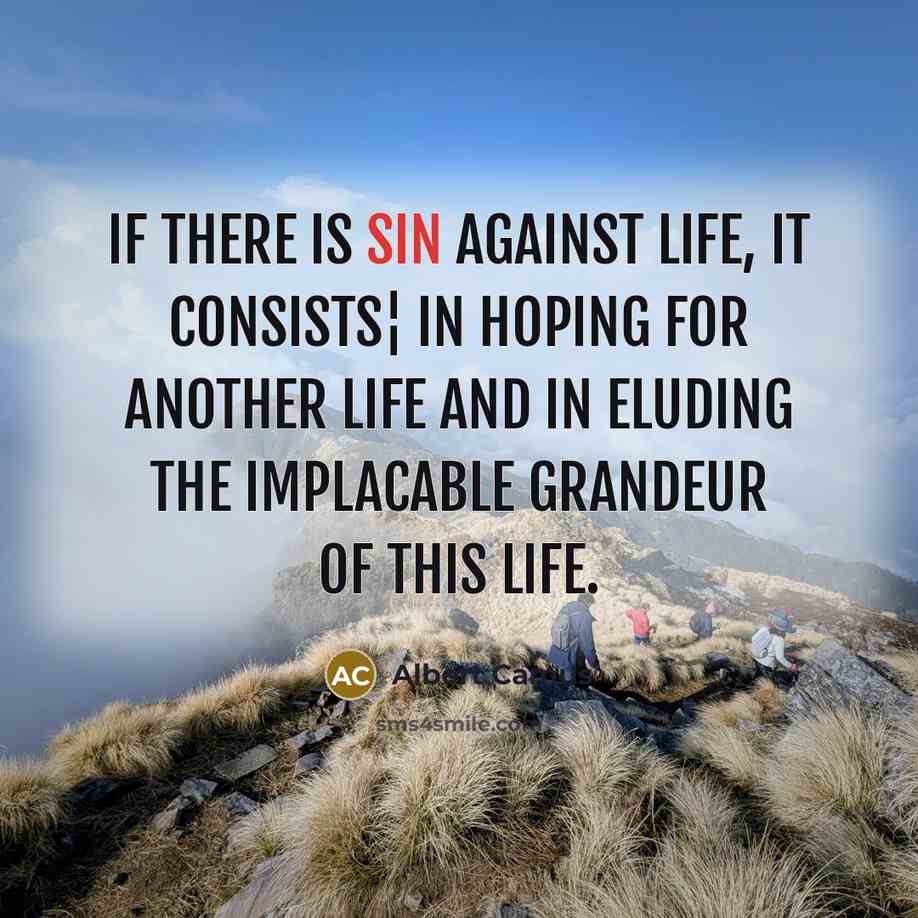 “If there is sin against life, it consists¦ in hoping…” quote by Albert Camus