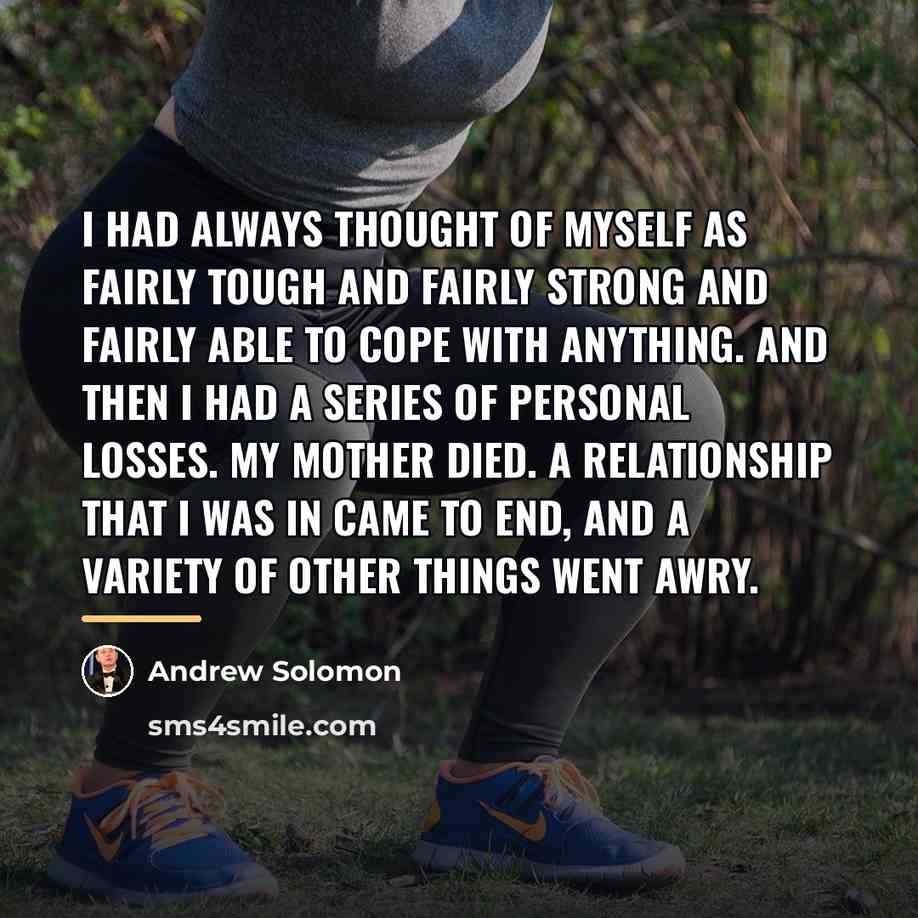 “I had always thought of myself as fairly tough and…” quote by Andrew Solomon
