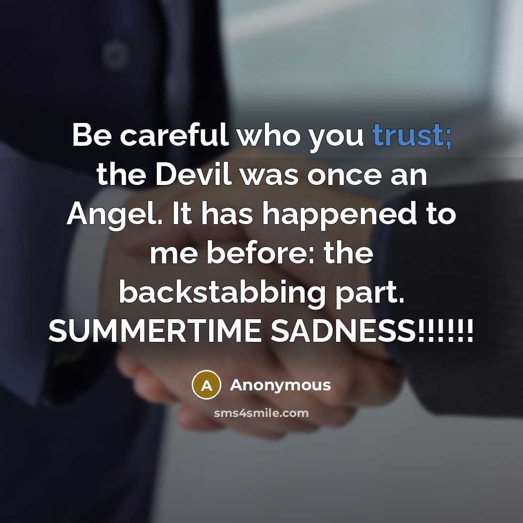 “Be careful who you trust; the Devil was once an Angel. It has happened to me before: the backstabbing part. SUMMERTIME SADNESS!!!!!!” quote by Anonymous