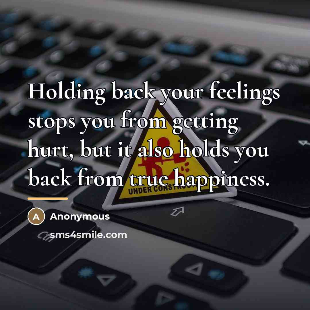 “Holding back your feelings stops you from getting hurt, but…” quote by Anonymous