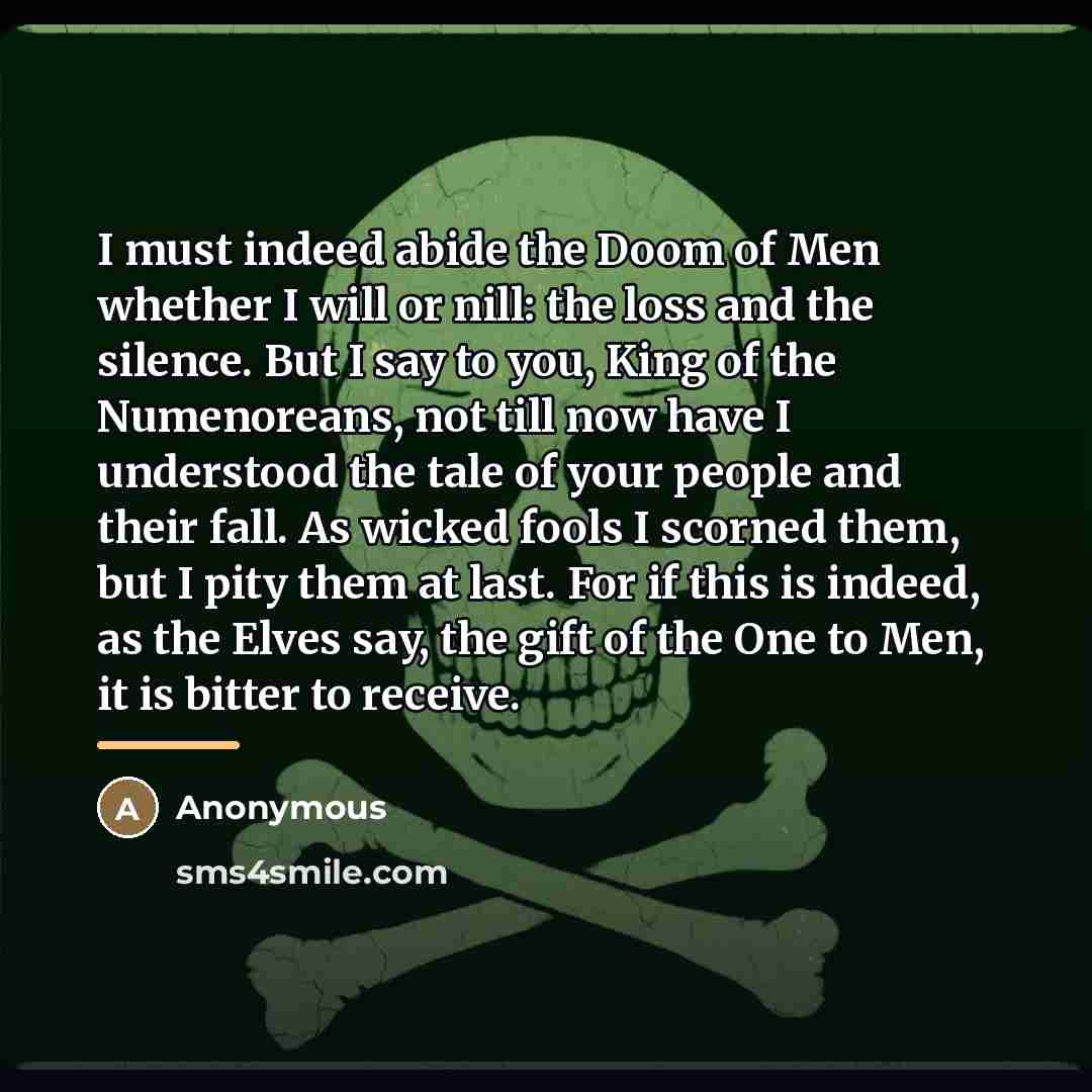 “I must indeed abide the Doom of Men whether I…” quote by Anonymous