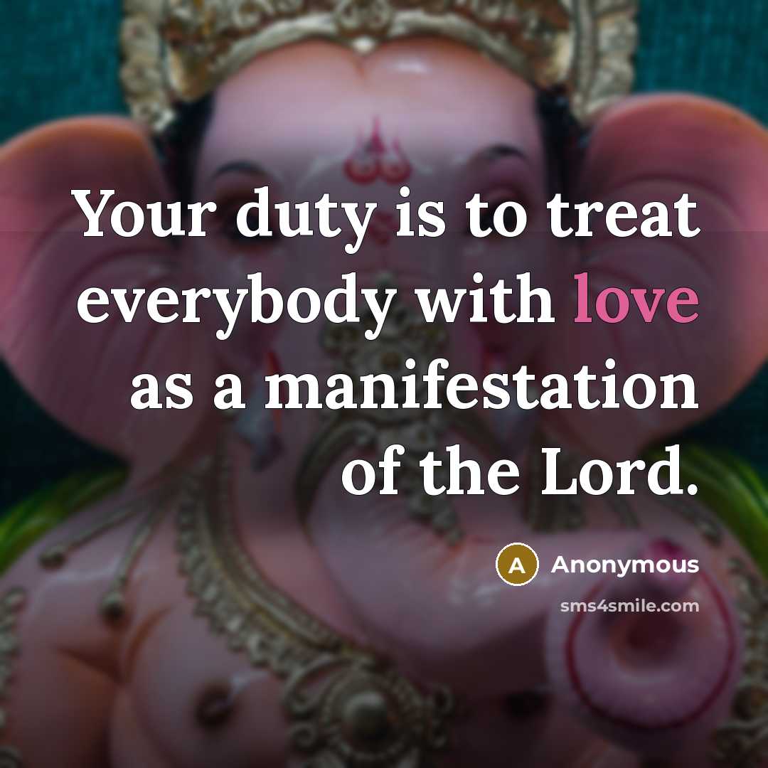 “Your duty is to treat everybody with love as a…” quote by Anonymous
