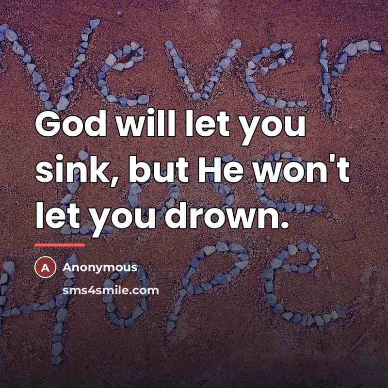 “God will let you sink, but He won't let you…” quote by Anonymous