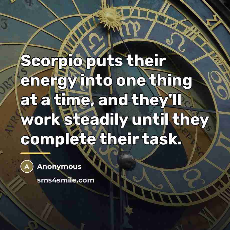 “Scorpio puts their energy into one thing at a time,…” quote by Anonymous