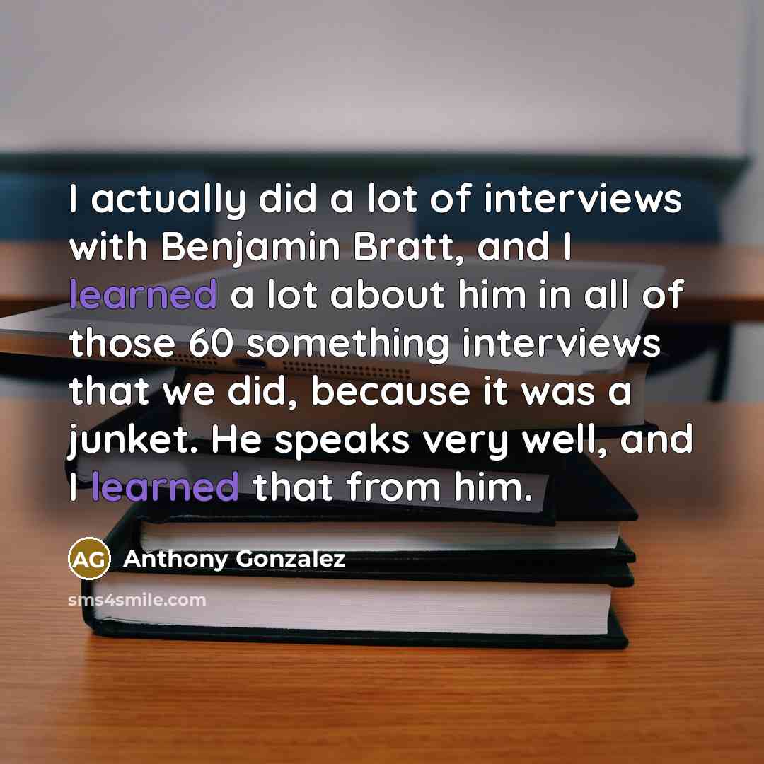 “I actually did a lot of interviews with Benjamin Bratt,…” quote by Anthony Gonzalez
