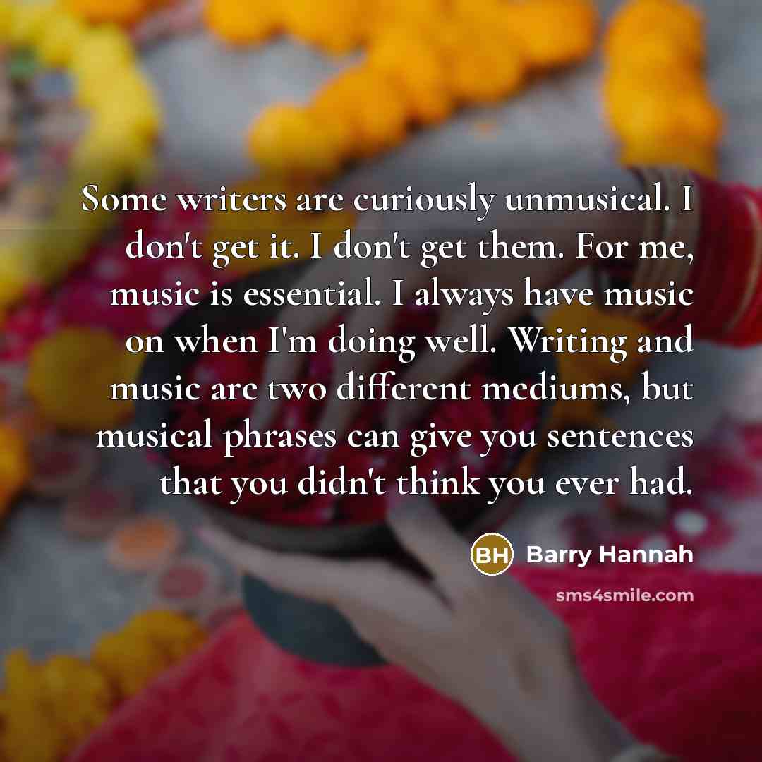 “Some writers are curiously unmusical. I don't get it. I…” quote by Barry Hannah