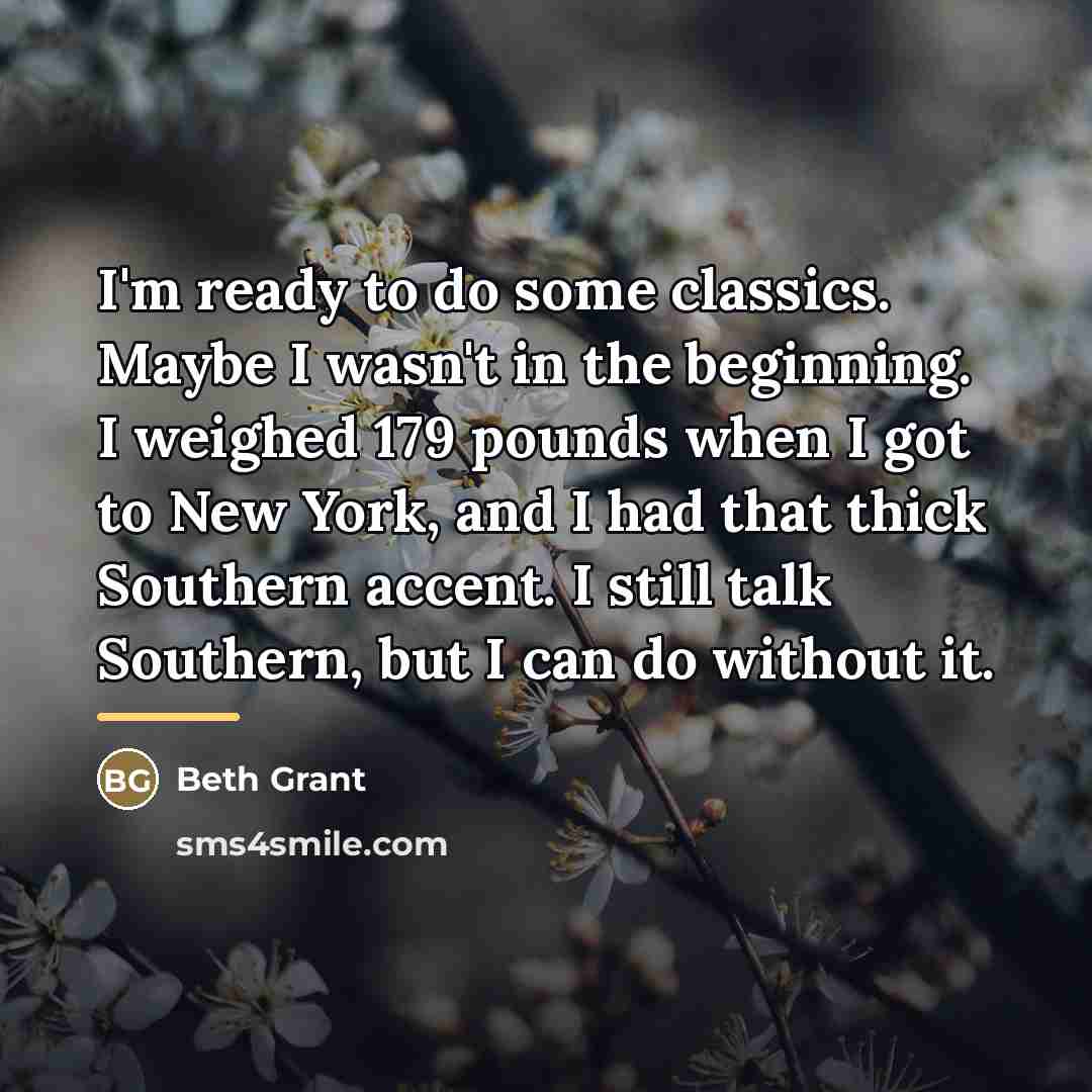 “I'm ready to do some classics. Maybe I wasn't in…” quote by Beth Grant