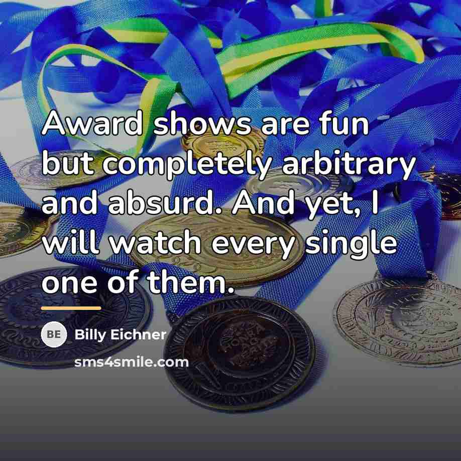 “Award shows are fun but completely arbitrary and absurd. And…” quote by Billy Eichner