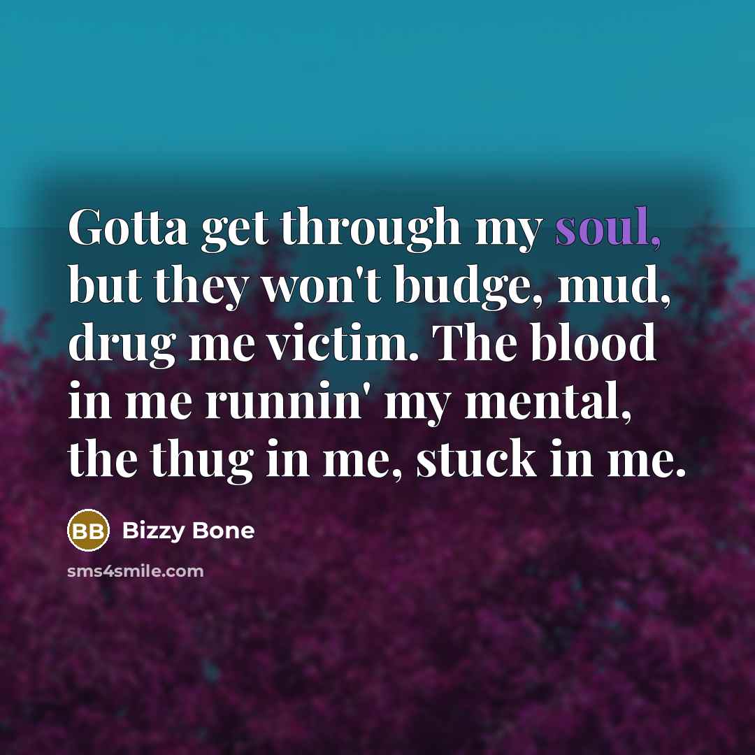 “Gotta get through my soul, but they won't budge, mud,…” quote by Bizzy Bone