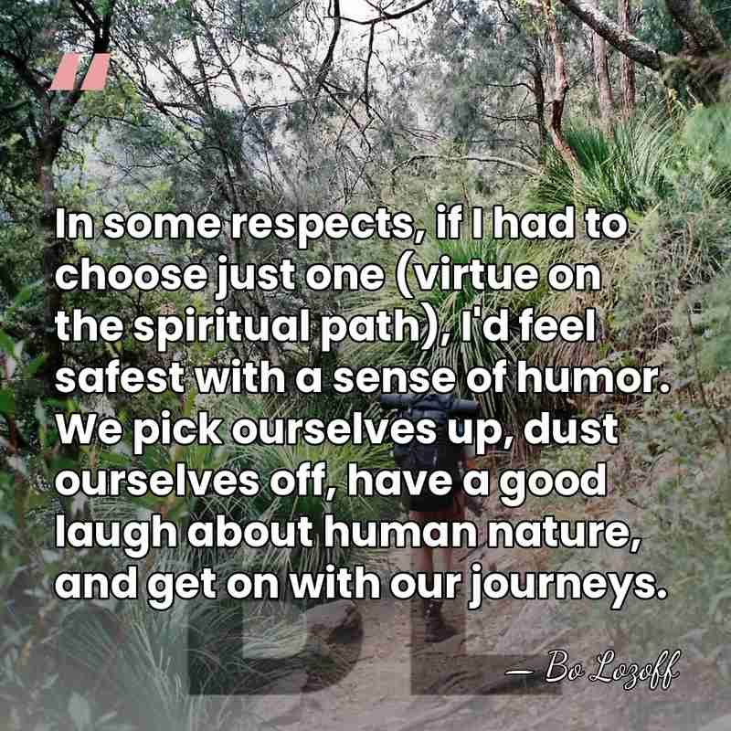 In some respects, if I had to choose just one (virtue on&hellip; - Bo Lozoff