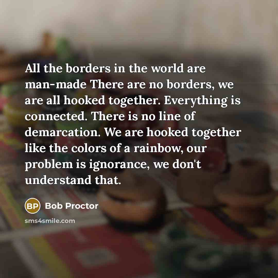 “All the borders in the world are man-made There are…” quote by Bob Proctor