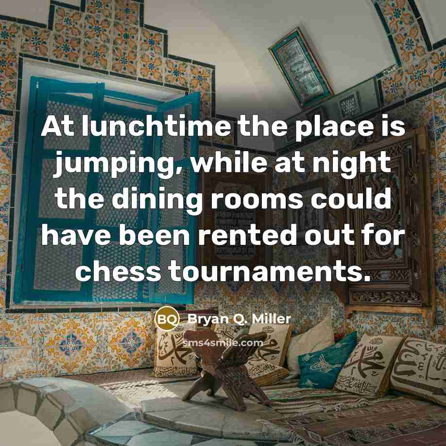 “At lunchtime the place is jumping, while at night the…” quote by Bryan Q. Miller