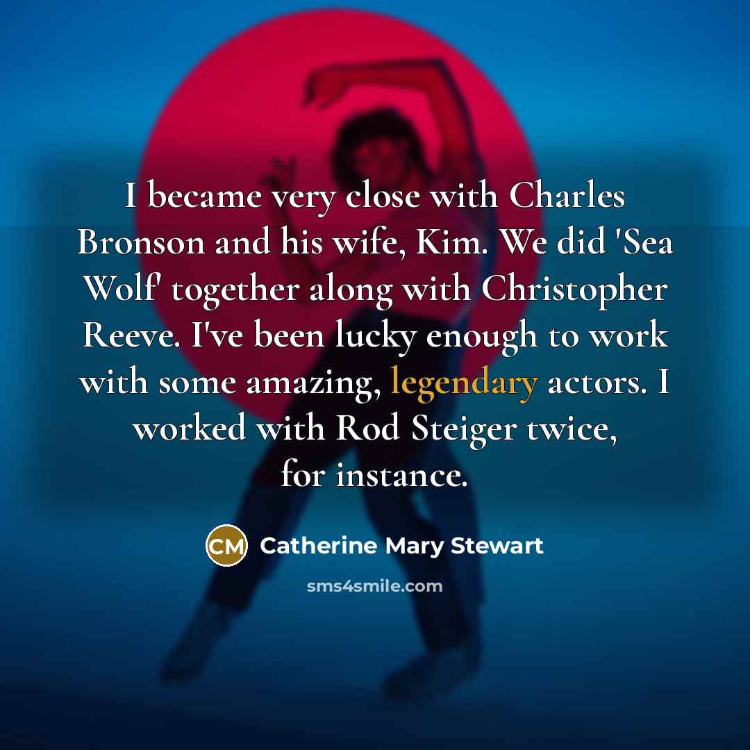 “I became very close with Charles Bronson and his wife,…” quote by Catherine Mary Stewart