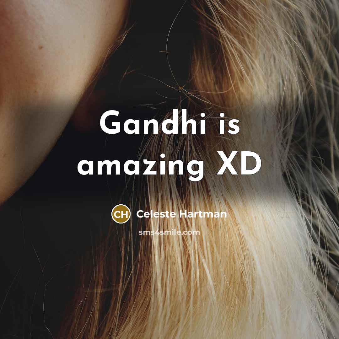 “Gandhi is amazing XD…” quote by Celeste Hartman