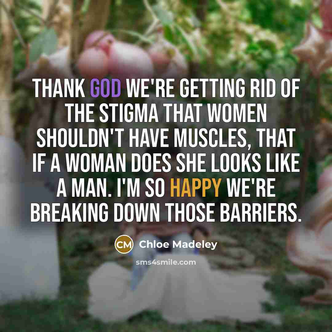“Thank God we're getting rid of the stigma that women…” quote by Chloe Madeley