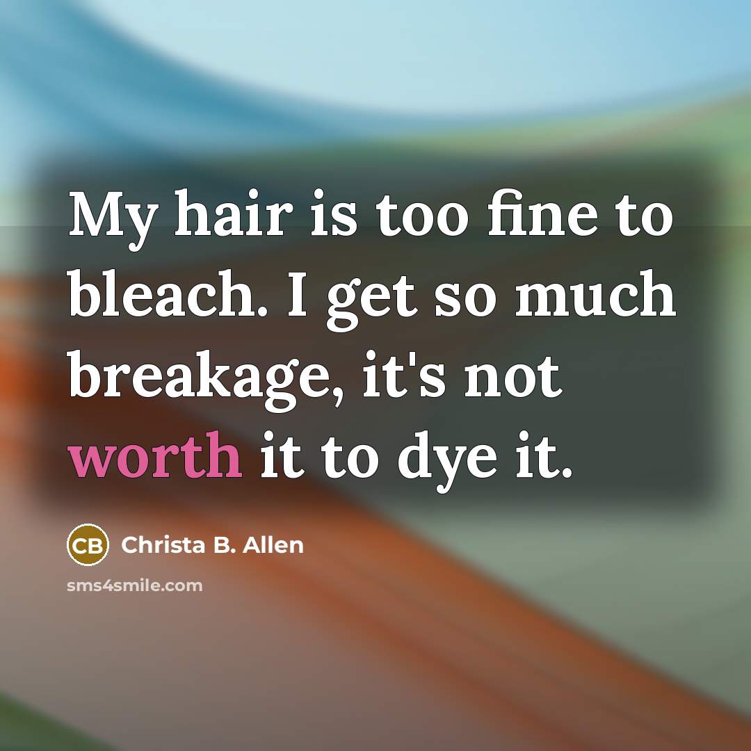 “My hair is too fine to bleach. I get so…” quote by Christa B. Allen