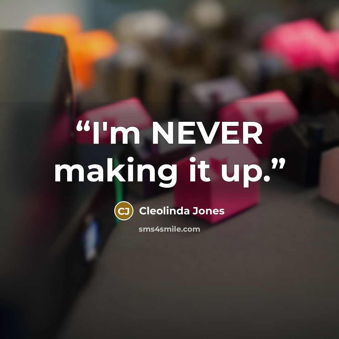 “I'm NEVER making it up.” quote by Cleolinda Jones