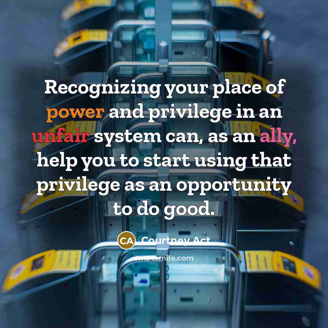 “Recognizing your place of power and privilege in an unfair…” quote by Courtney Act