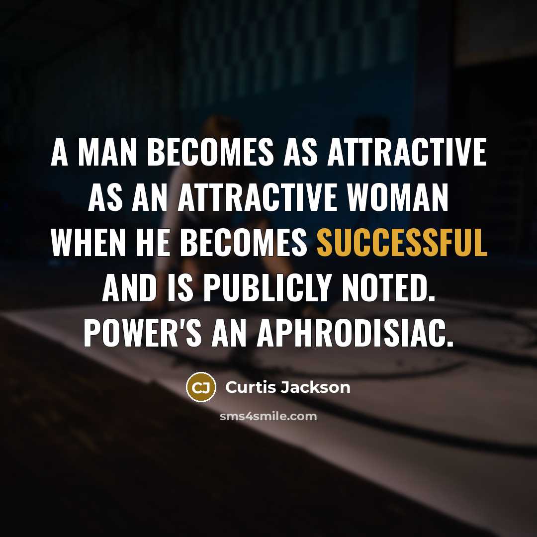 “A man becomes as attractive as an attractive woman when…” quote by Curtis Jackson