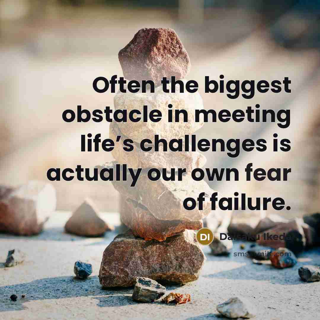 “Often the biggest obstacle in meeting life’s challenges is actually…” quote by Daisaku Ikeda