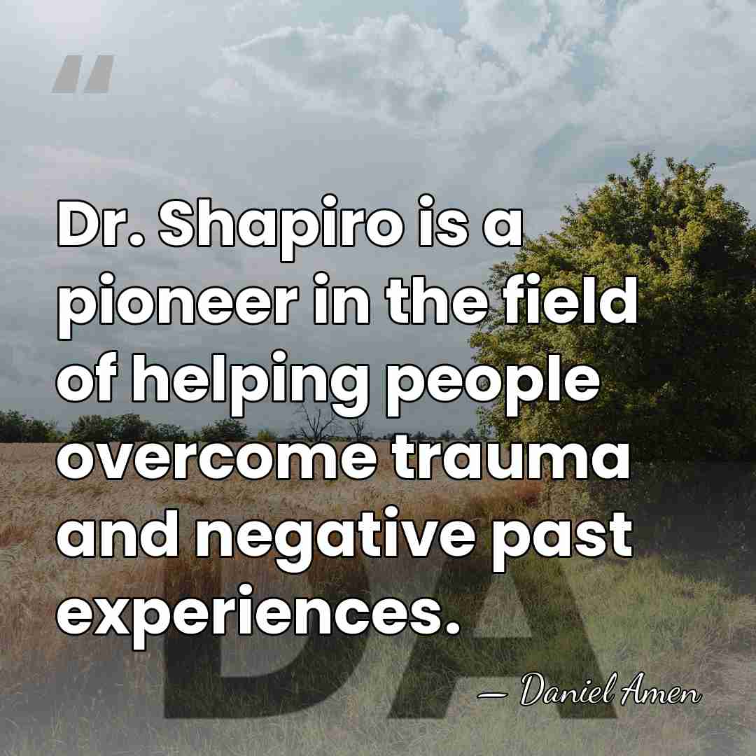 Dr. Shapiro is a pioneer in the field of helping people overcome&hellip; - Daniel Amen