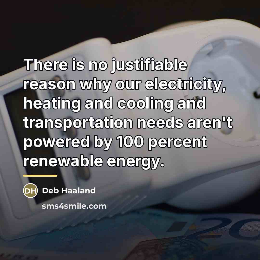 “There is no justifiable reason why our electricity, heating and…” quote by Deb Haaland