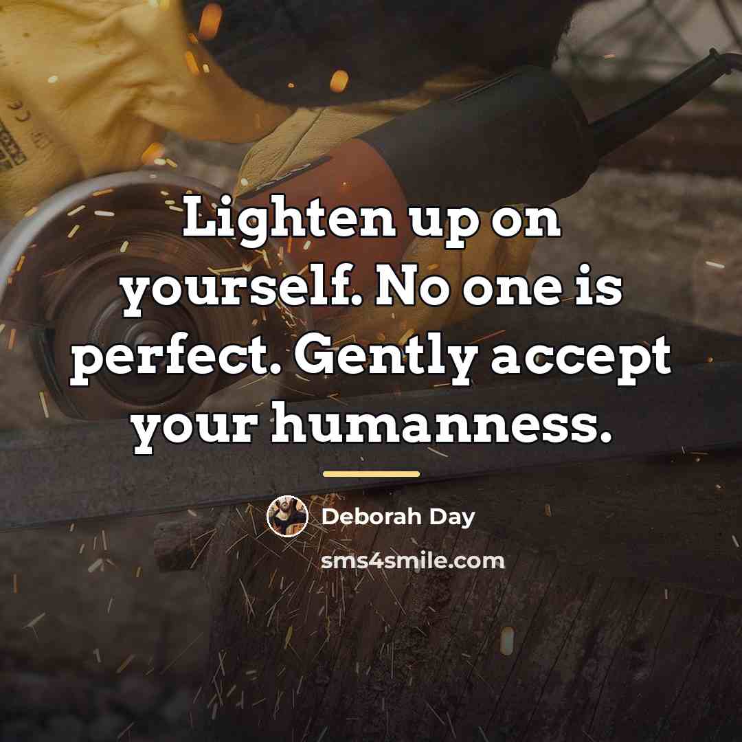 “Lighten up on yourself. No one is perfect. Gently accept…” quote by Deborah Day