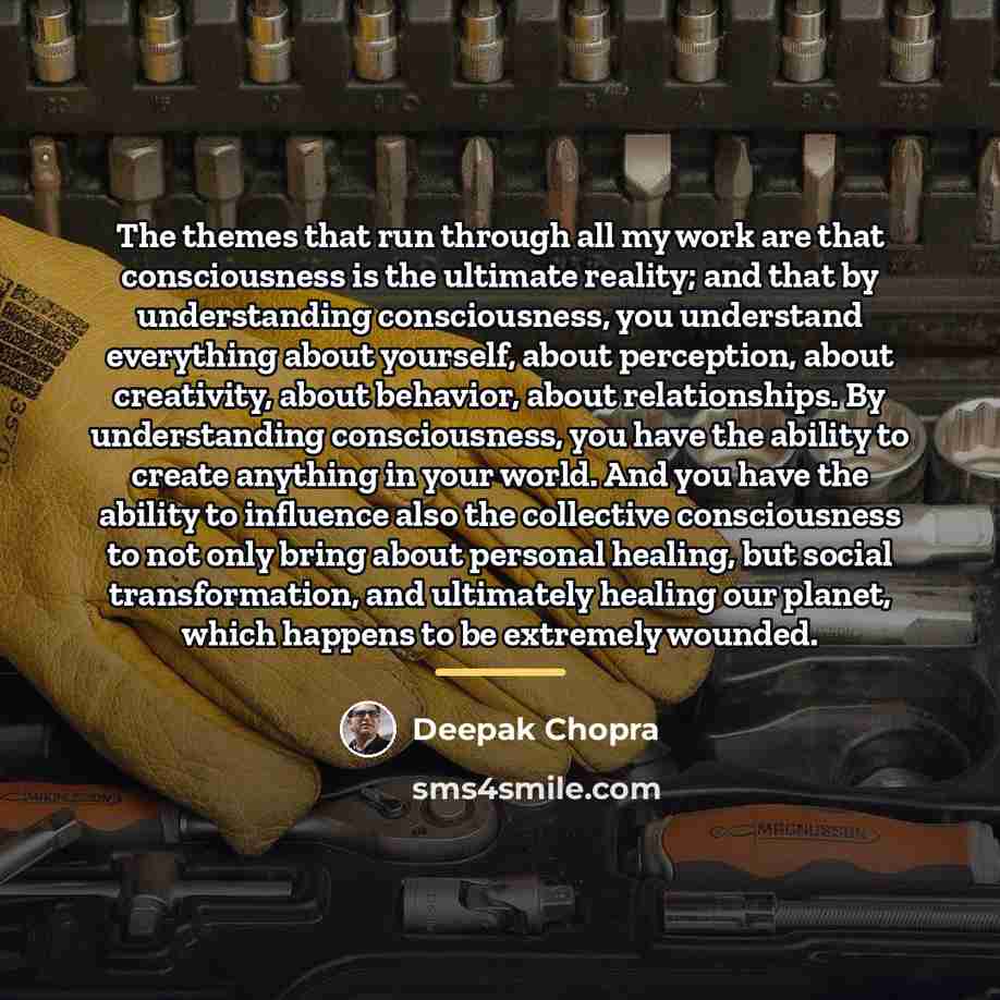 “The themes that run through all my work are that…” quote by Deepak Chopra