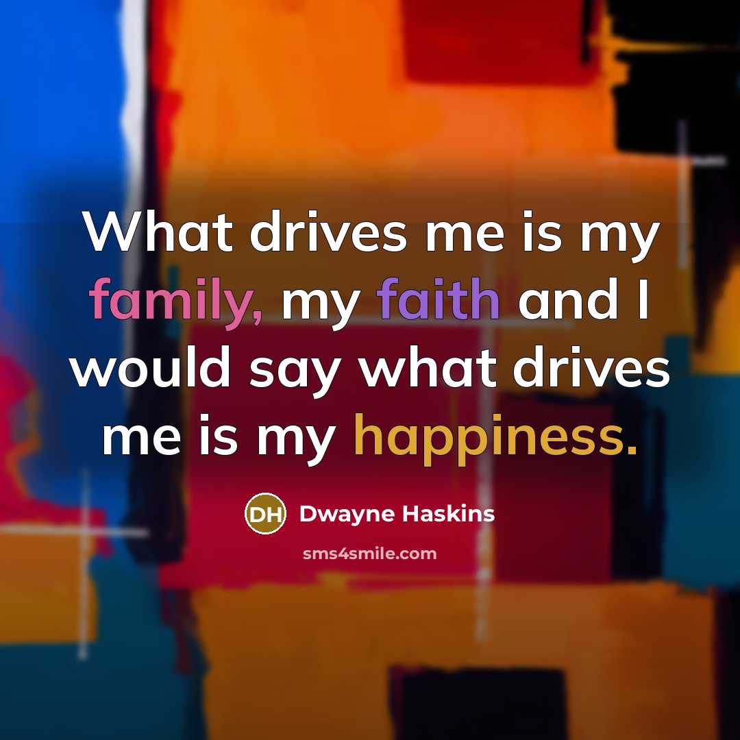 “What drives me is my family, my faith and I…” quote by Dwayne Haskins