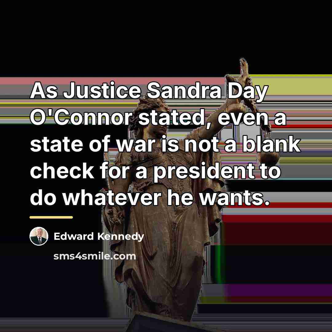 “As Justice Sandra Day O'Connor stated, even a state of…” quote by Edward Kennedy