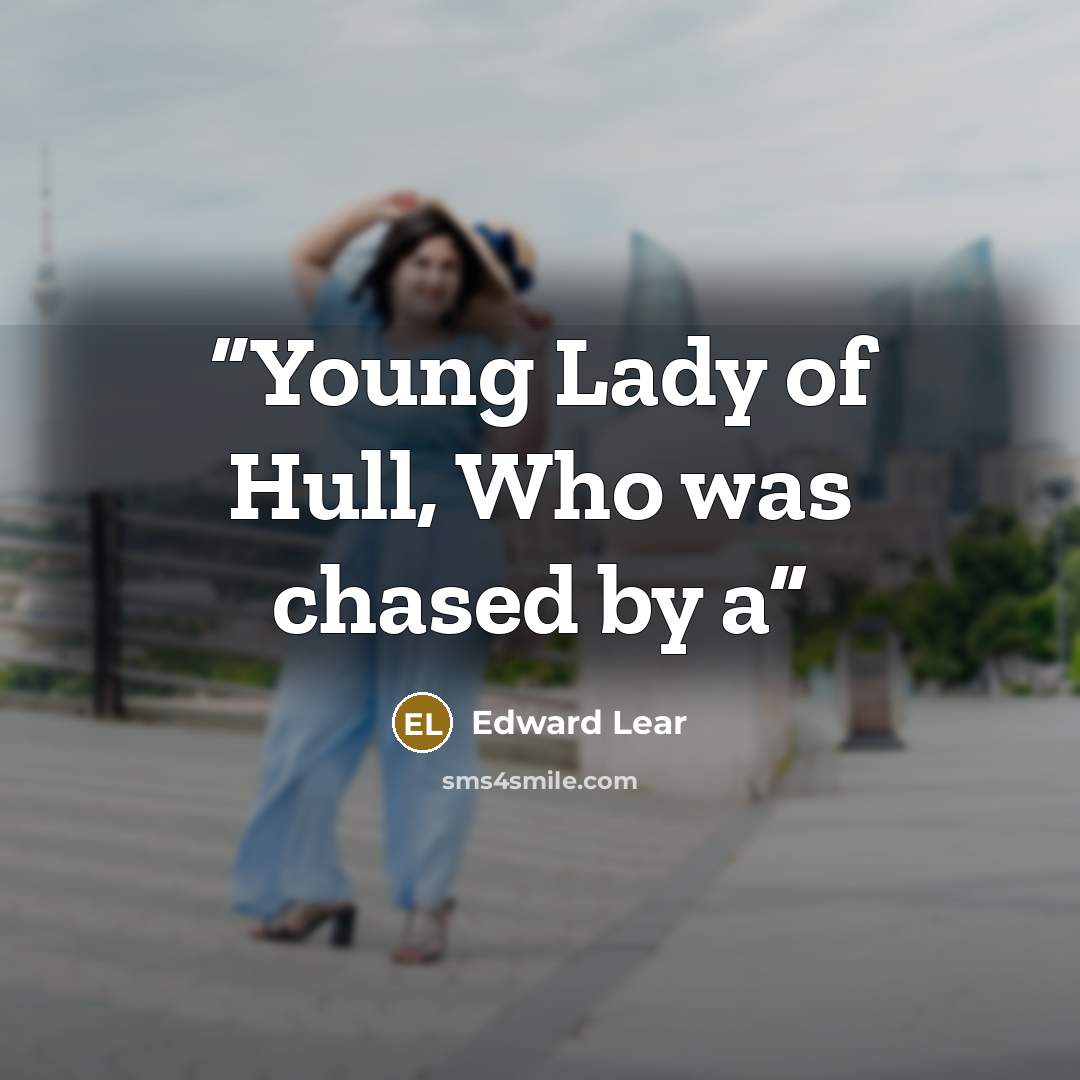 “Young Lady of Hull, Who was chased by a” quote by Edward Lear