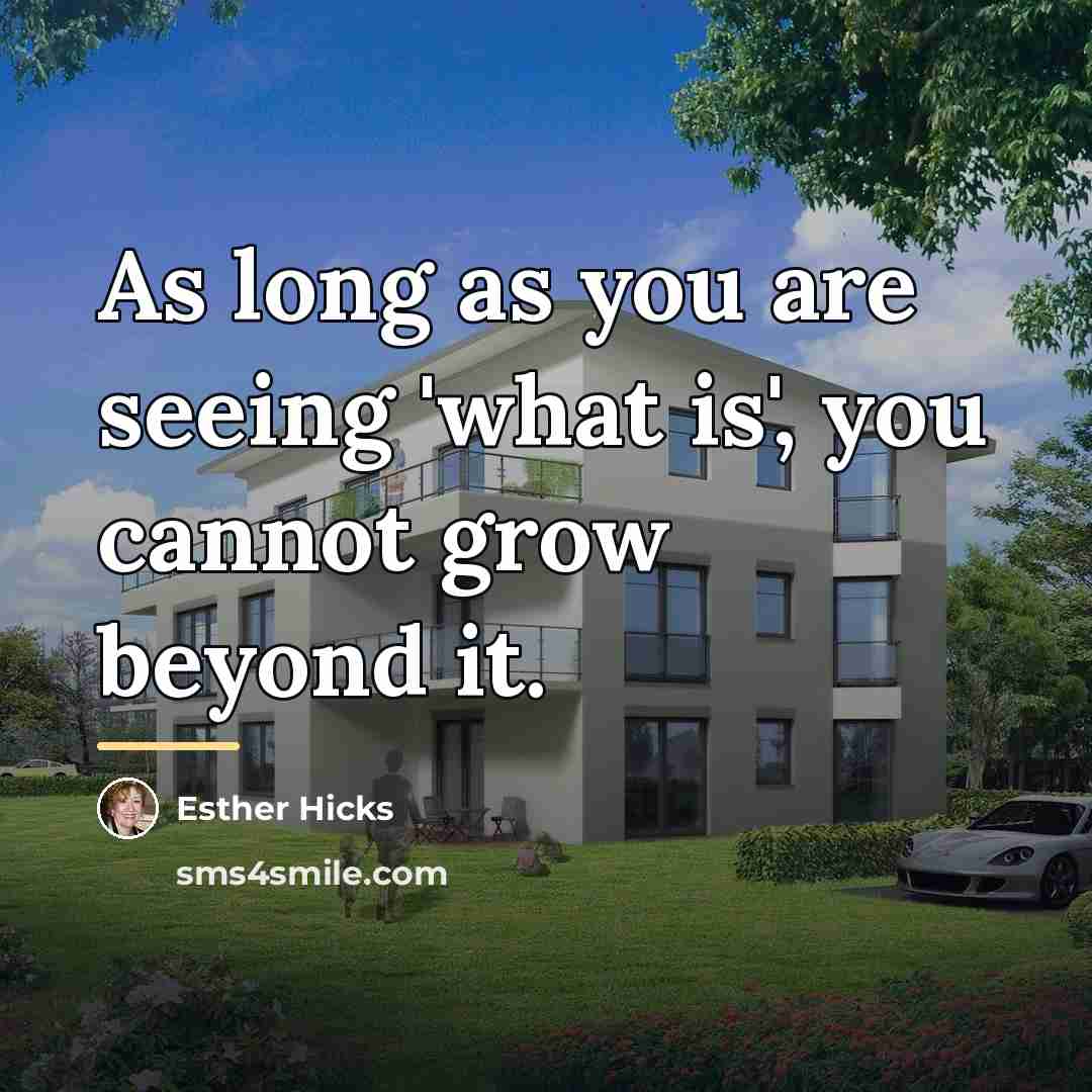 “As long as you are seeing 'what is', you cannot…” quote by Esther Hicks