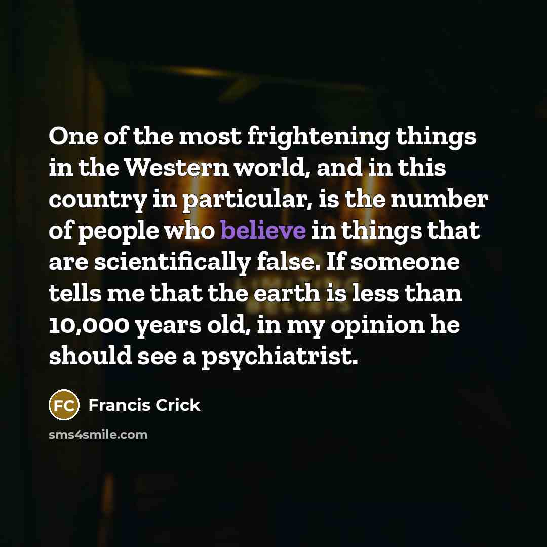 “One of the most frightening things in the Western world,…” quote by Francis Crick