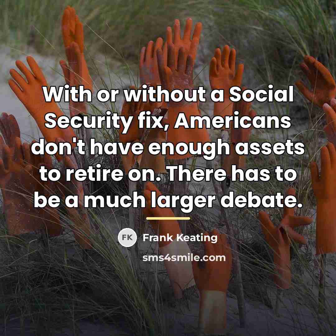 “With or without a Social Security fix, Americans don't have…” quote by Frank Keating