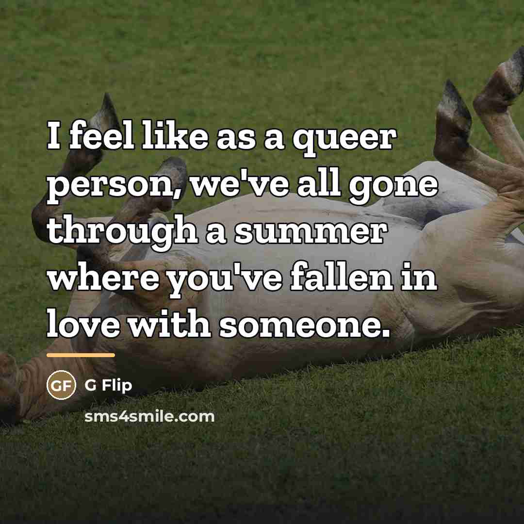 “I feel like as a queer person, we've all gone…” quote by G Flip