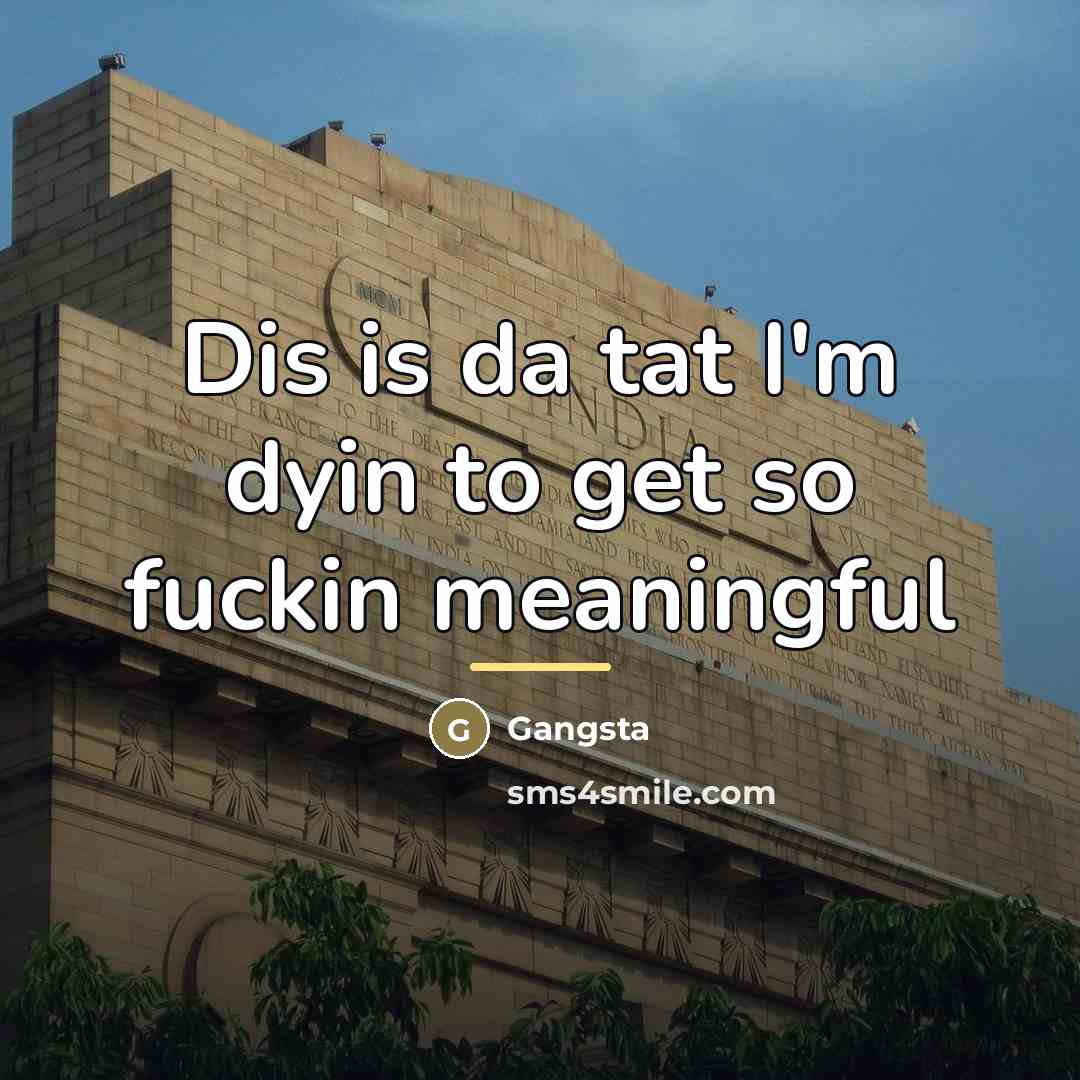 “Dis is da tat I'm dyin to get so fuckin…” quote by Gangsta