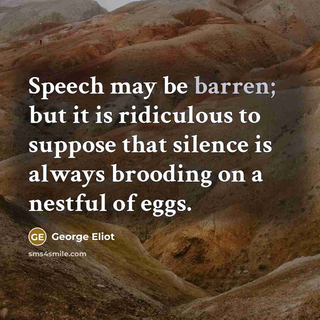 “Speech may be barren; but it is ridiculous to suppose…” quote by George Eliot