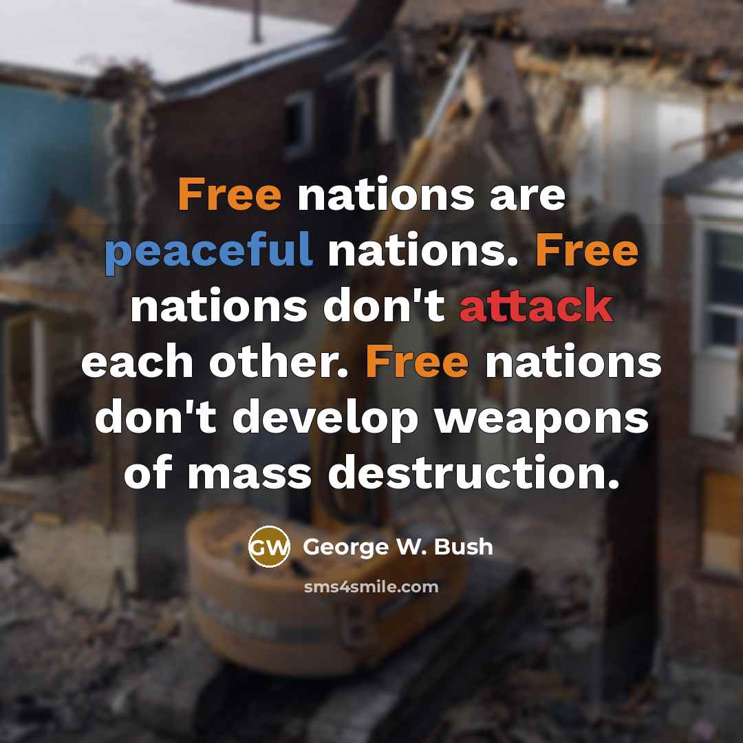 “Free nations are peaceful nations. Free nations don't attack each…” quote by George W. Bush