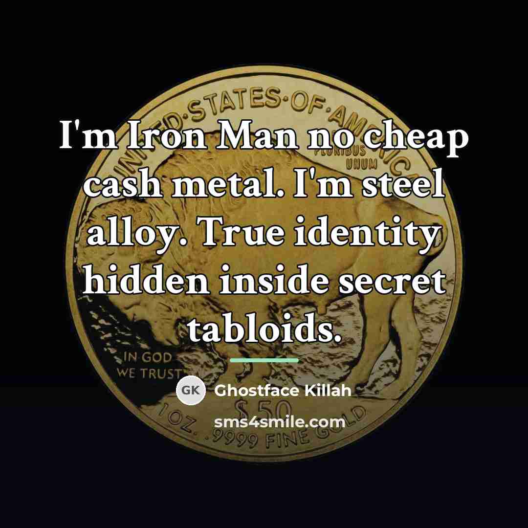 “I'm Iron Man no cheap cash metal. I'm steel alloy.…” quote by Ghostface Killah