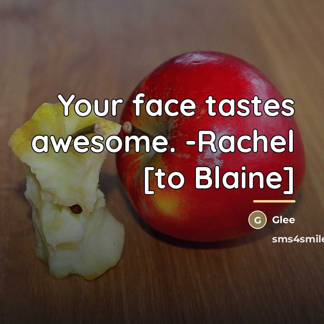 “Your face tastes awesome. -Rachel [to Blaine]…” quote by Glee