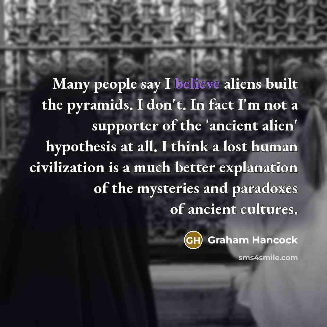 “Many people say I believe aliens built the pyramids. I…” quote by Graham Hancock