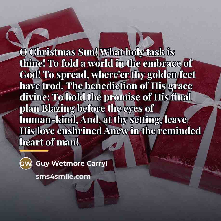 “O Christmas Sun! What holy task is thine! To fold…” quote by Guy Wetmore Carryl