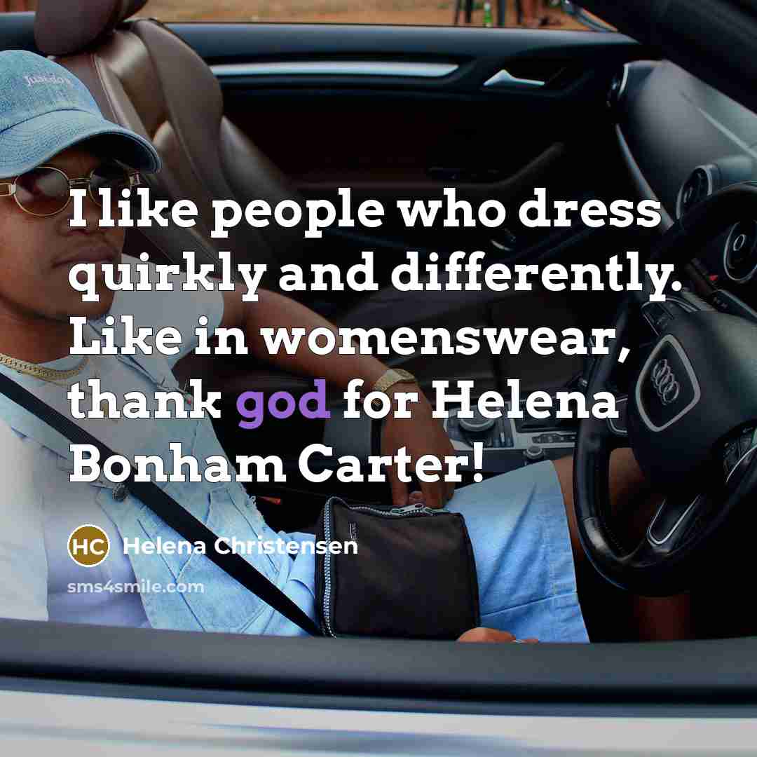 “I like people who dress quirkly and differently. Like in…” quote by Helena Christensen