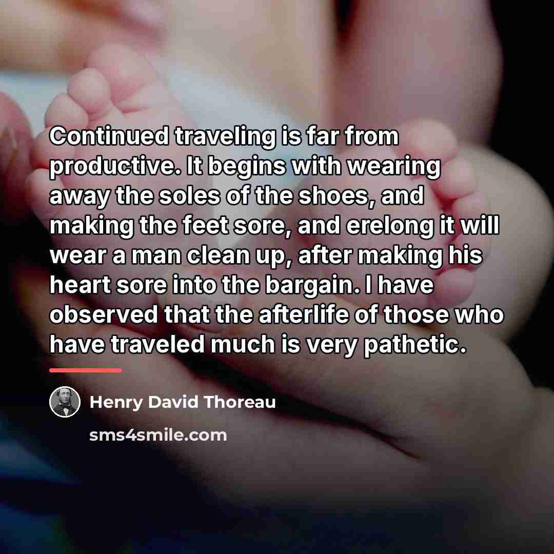 “Continued traveling is far from productive. It begins with wearing…” quote by Henry David Thoreau