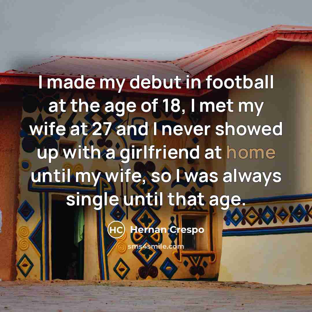 “I made my debut in football at the age of…” quote by Hernan Crespo