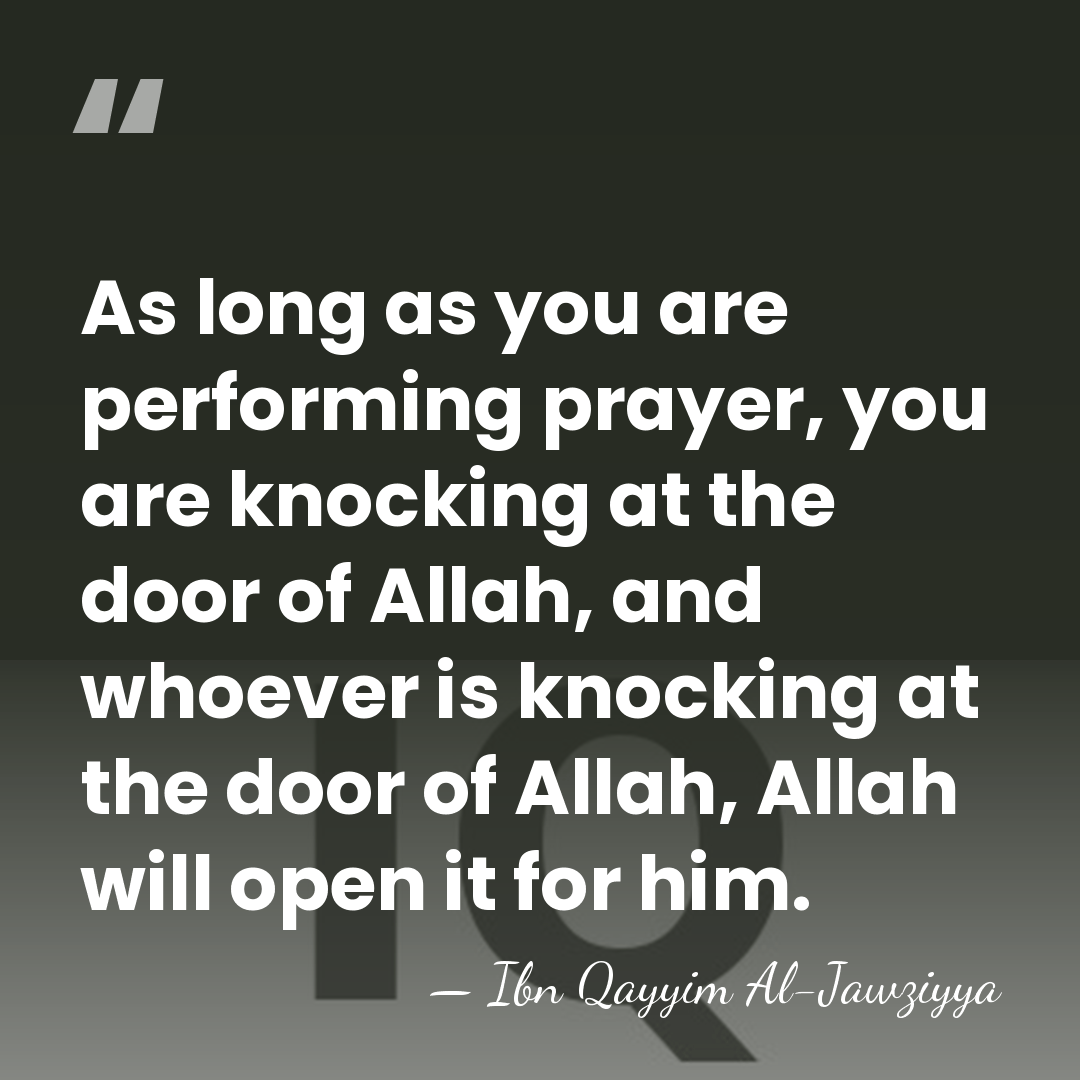 As long as you are performing prayer, you are knocking at the&hellip; - Ibn Qayyim Al-Jawziyya